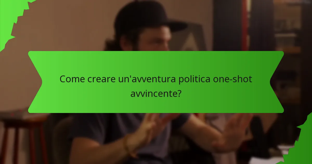 Come creare un'avventura politica one-shot avvincente?