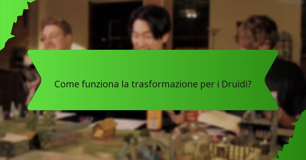 Come funziona la trasformazione per i Druidi?