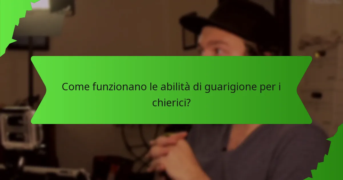 Come funzionano le abilità di guarigione per i chierici?