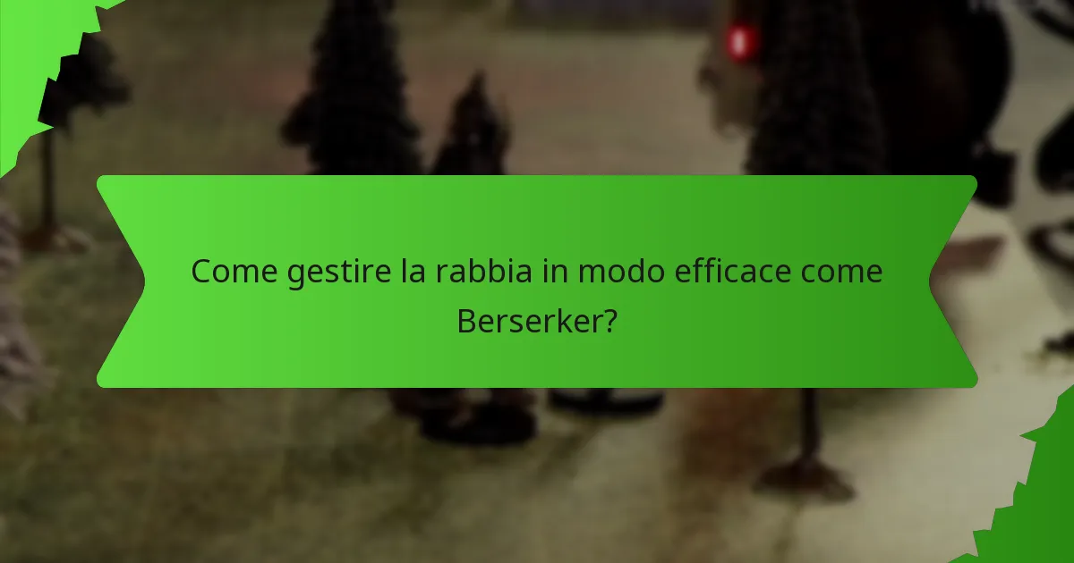 Come gestire la rabbia in modo efficace come Berserker?