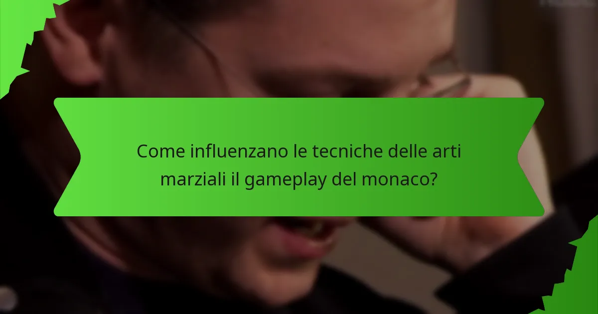 Come influenzano le tecniche delle arti marziali il gameplay del monaco?