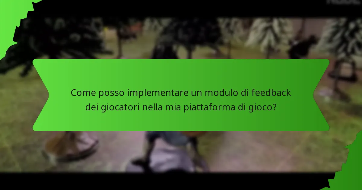 Come posso implementare un modulo di feedback dei giocatori nella mia piattaforma di gioco?
