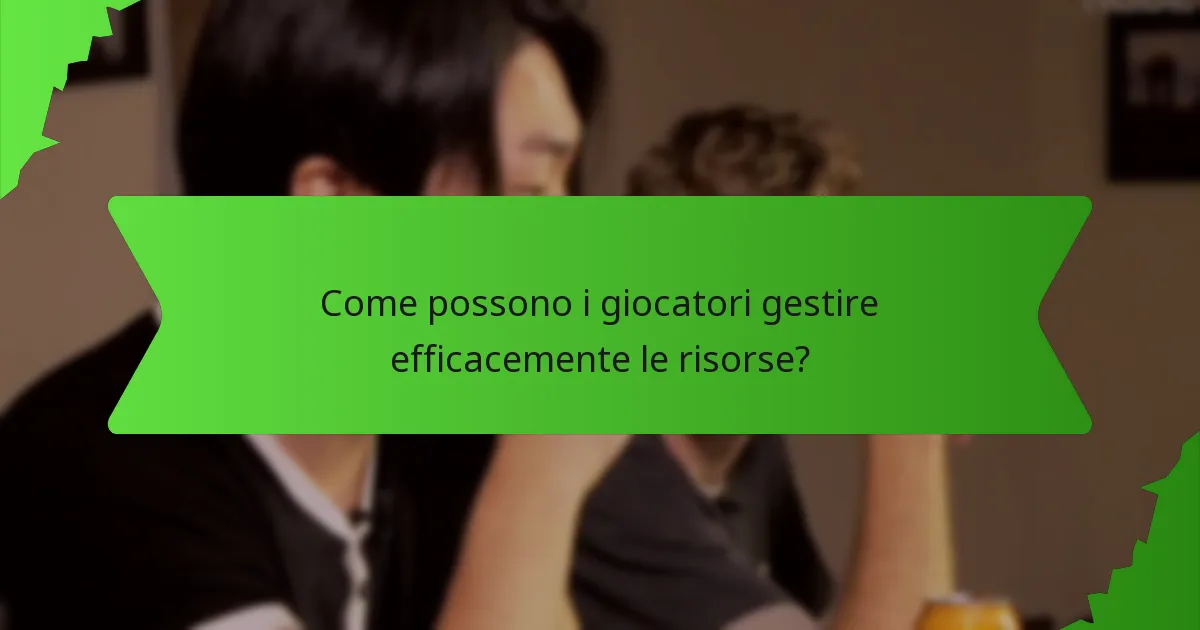 Come possono i giocatori gestire efficacemente le risorse?