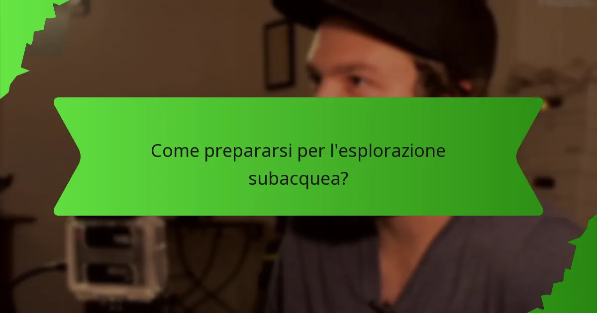 Come prepararsi per l'esplorazione subacquea?