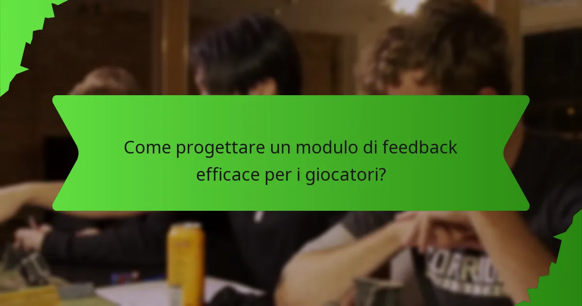 Come progettare un modulo di feedback efficace per i giocatori?