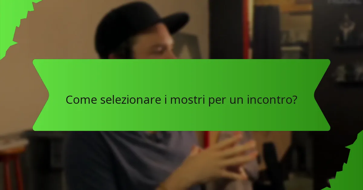 Come selezionare i mostri per un incontro?