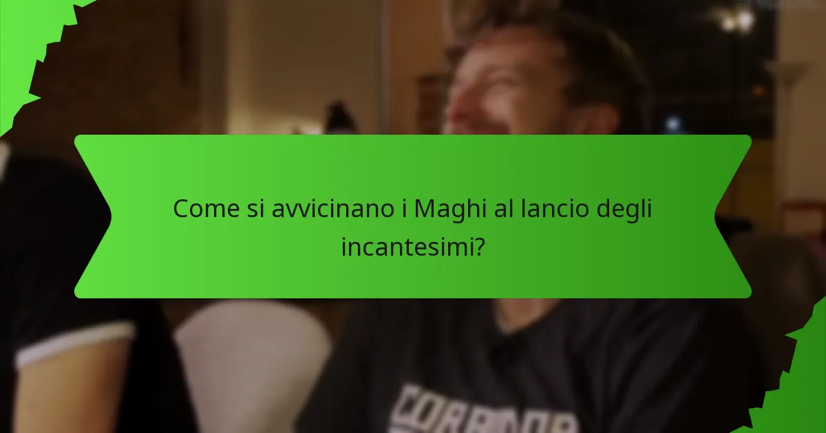 Come si avvicinano i Maghi al lancio degli incantesimi?