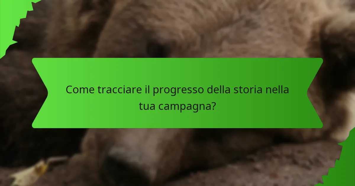 Come tracciare il progresso della storia nella tua campagna?