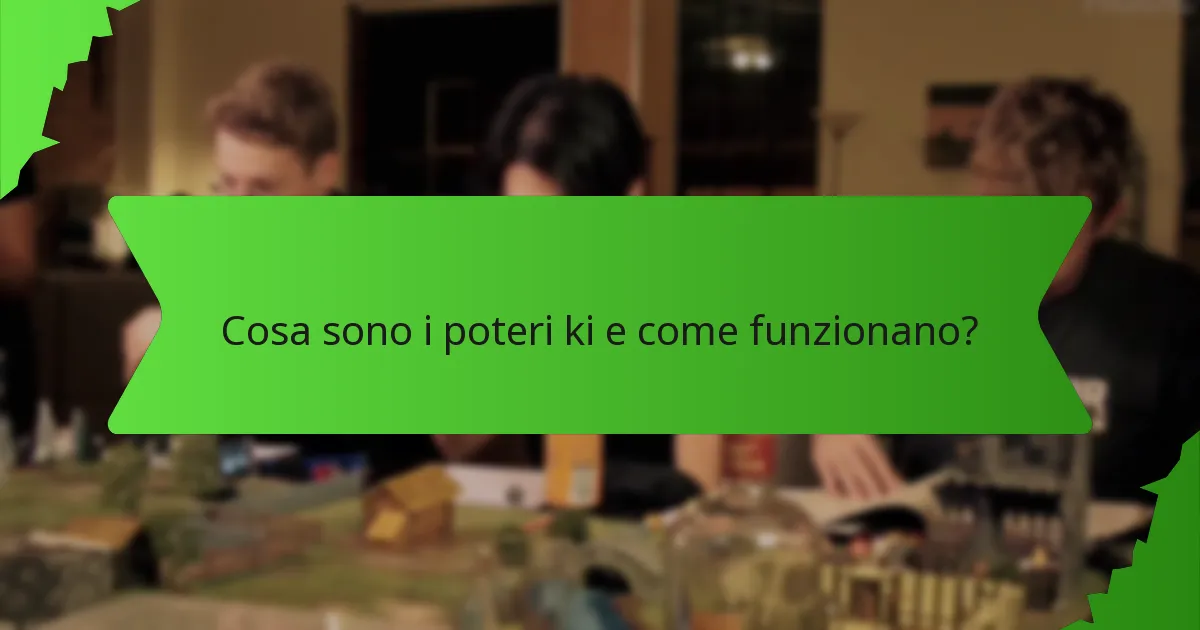 Cosa sono i poteri ki e come funzionano?