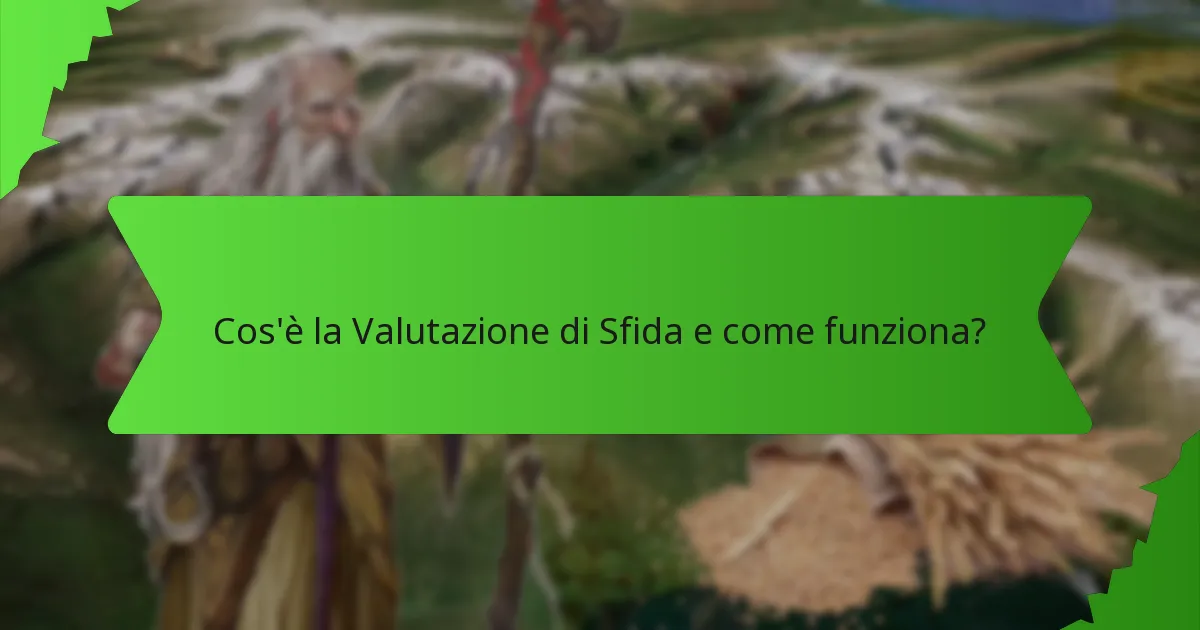 Cos'è la Valutazione di Sfida e come funziona?