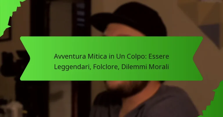 Avventura Mitica in Un Colpo: Essere Leggendari, Folclore, Dilemmi Morali