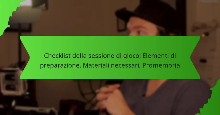 Checklist della sessione di gioco: Elementi di preparazione, Materiali necessari, Promemoria