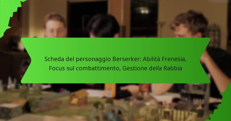 Scheda del personaggio Berserker: Abilità Frenesia, Focus sul combattimento, Gestione della Rabbia
