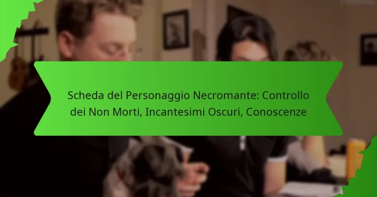 Scheda del Personaggio Necromante: Controllo dei Non Morti, Incantesimi Oscuri, Conoscenze