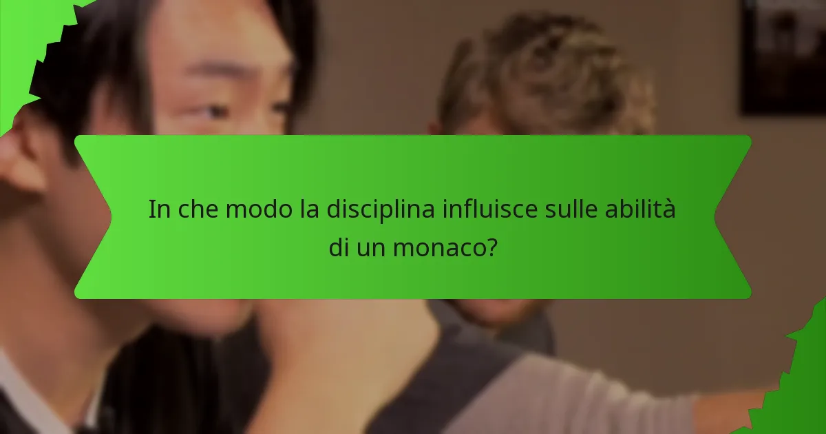 In che modo la disciplina influisce sulle abilità di un monaco?