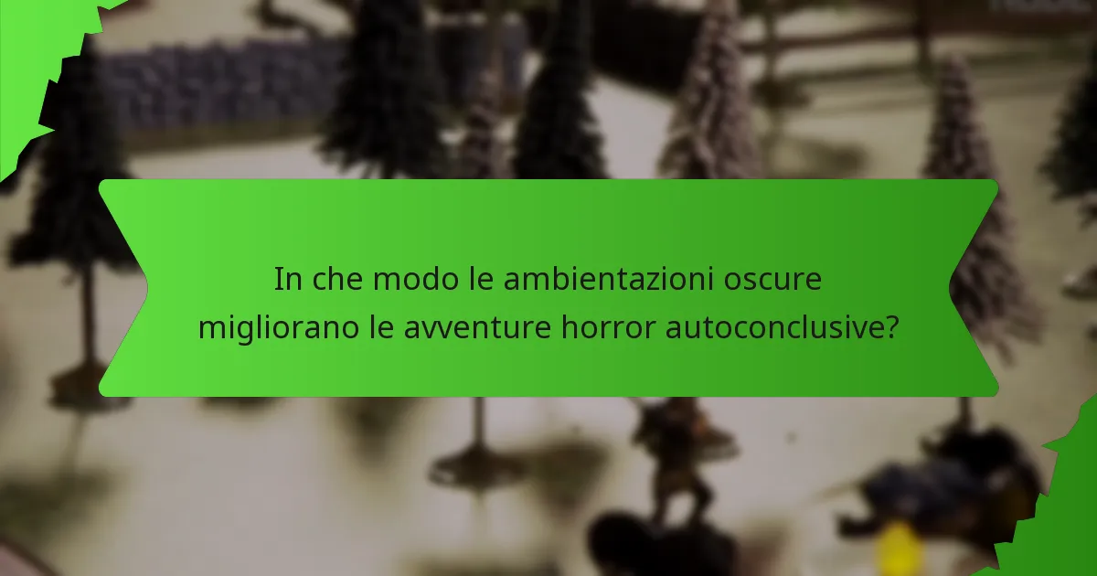 In che modo le ambientazioni oscure migliorano le avventure horror autoconclusive?