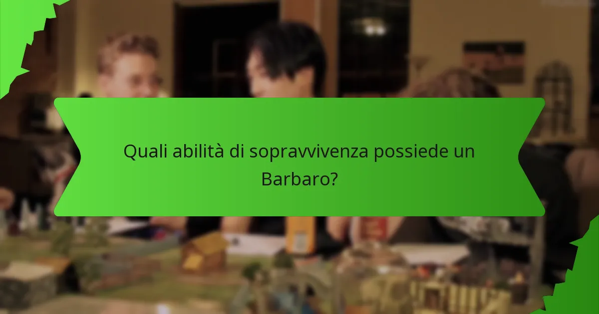 Quali abilità di sopravvivenza possiede un Barbaro?