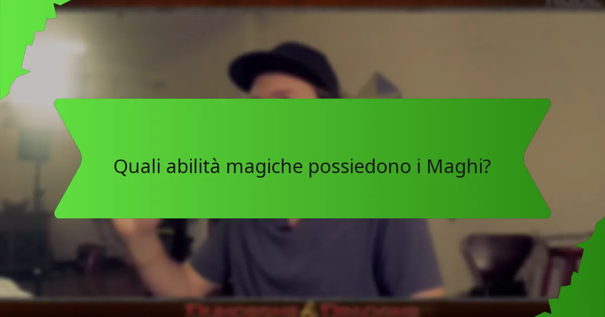 Quali abilità magiche possiedono i Maghi?