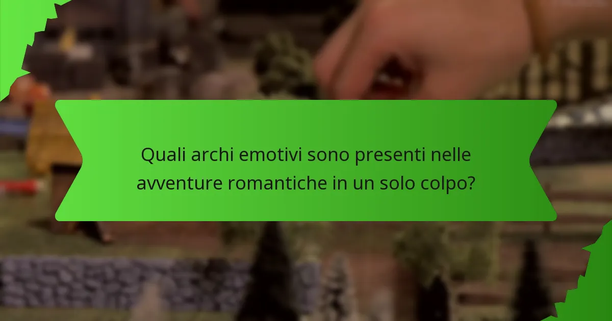 Quali archi emotivi sono presenti nelle avventure romantiche in un solo colpo?