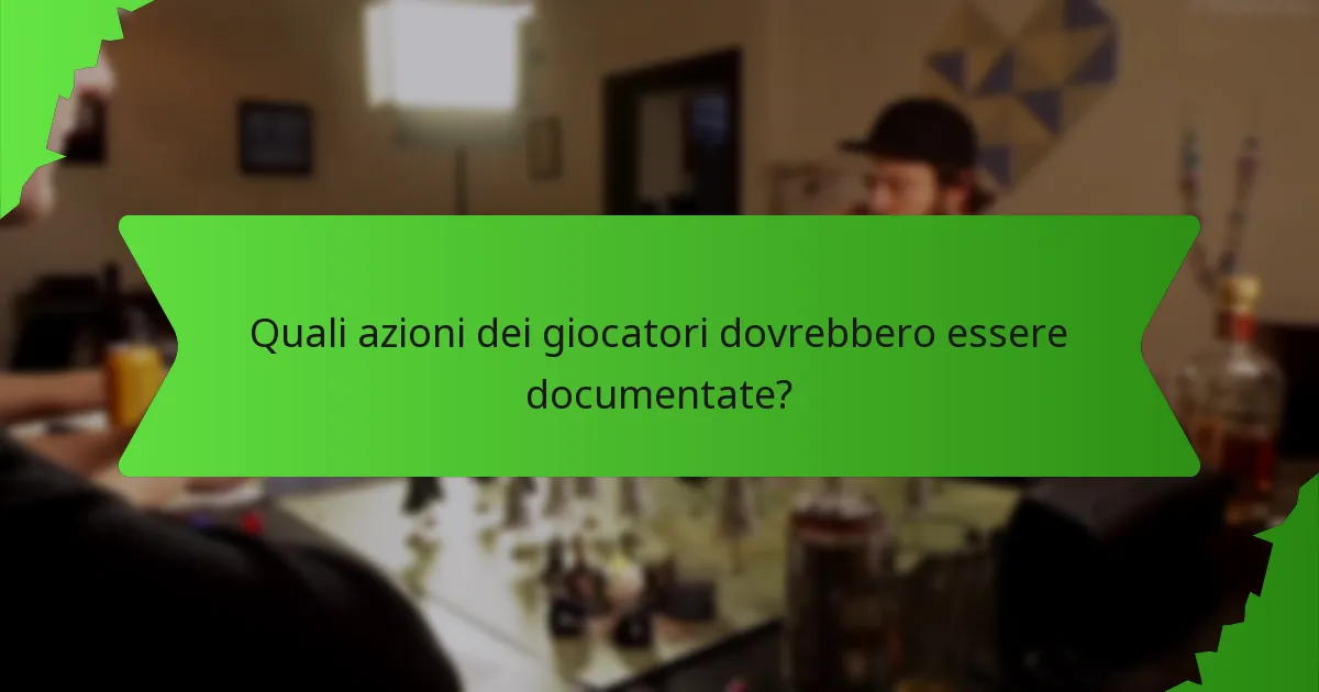 Quali azioni dei giocatori dovrebbero essere documentate?