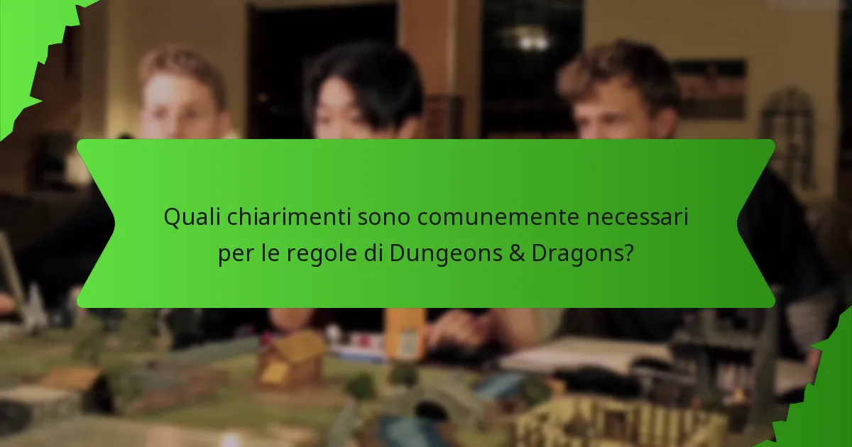 Quali chiarimenti sono comunemente necessari per le regole di Dungeons & Dragons?