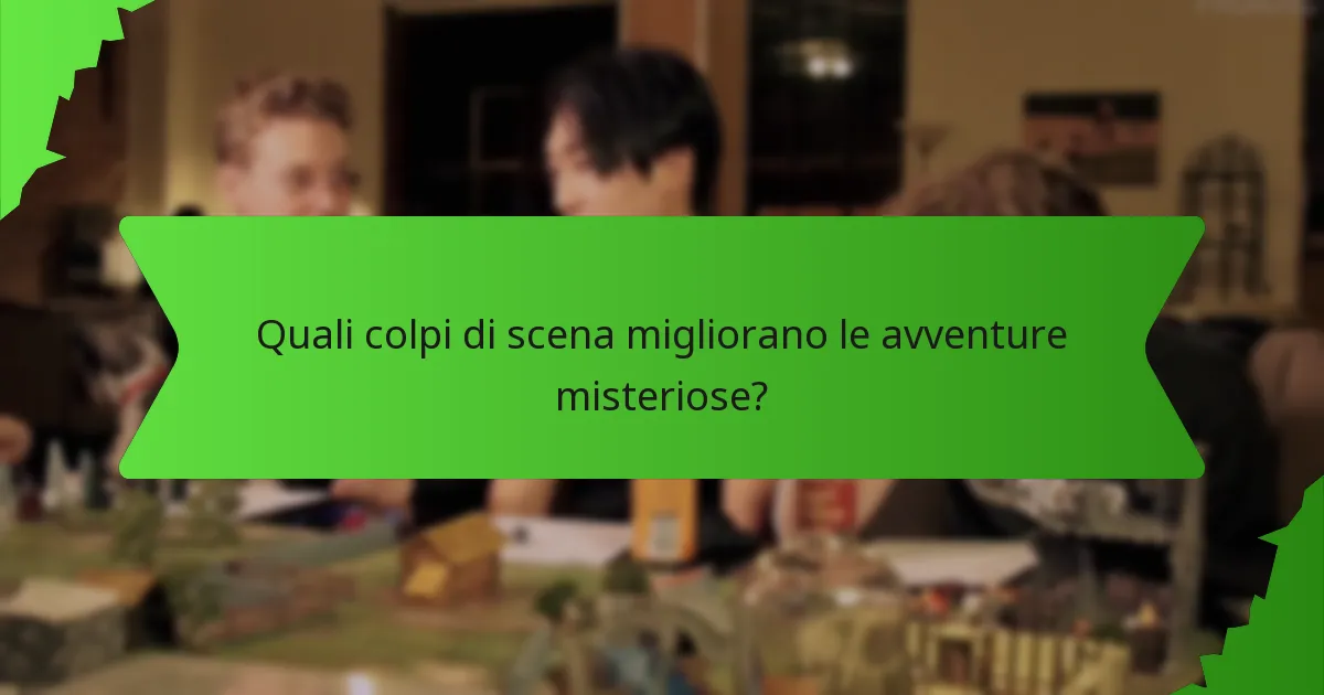 Quali colpi di scena migliorano le avventure misteriose?