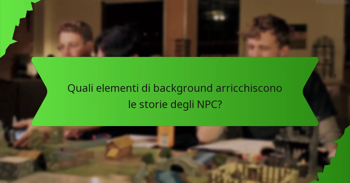 Quali elementi di background arricchiscono le storie degli NPC?