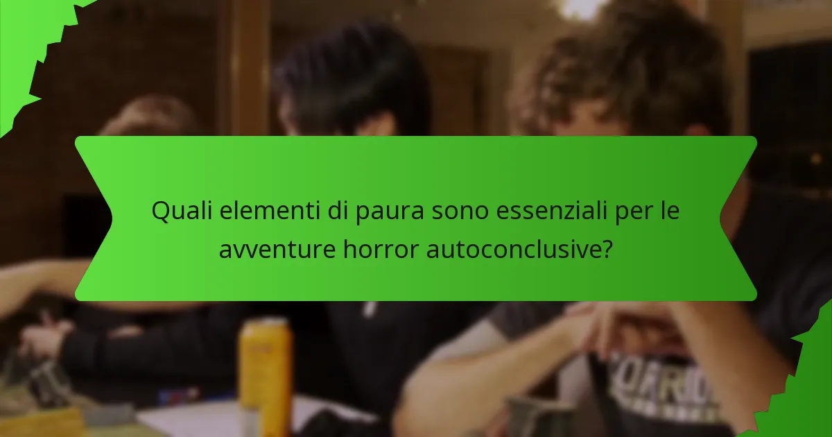 Quali elementi di paura sono essenziali per le avventure horror autoconclusive?