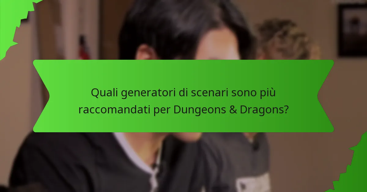 Quali generatori di scenari sono più raccomandati per Dungeons & Dragons?