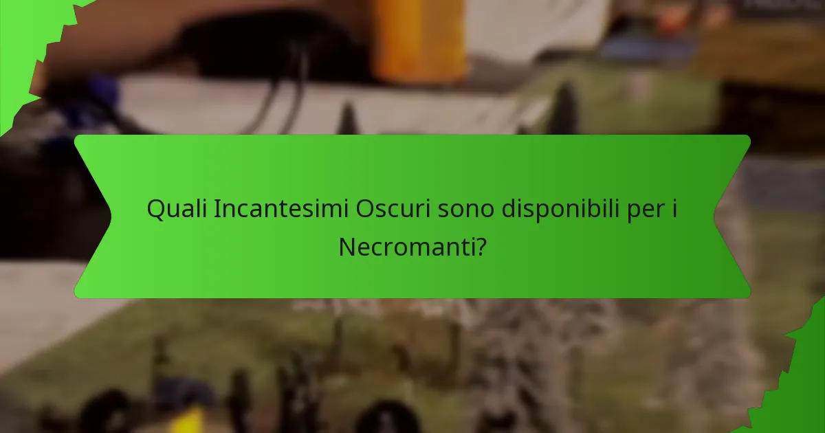 Quali Incantesimi Oscuri sono disponibili per i Necromanti?