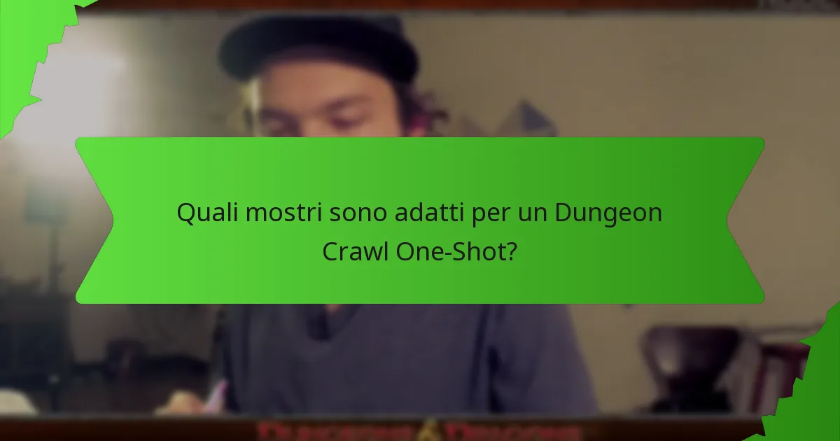 Quali mostri sono adatti per un Dungeon Crawl One-Shot?