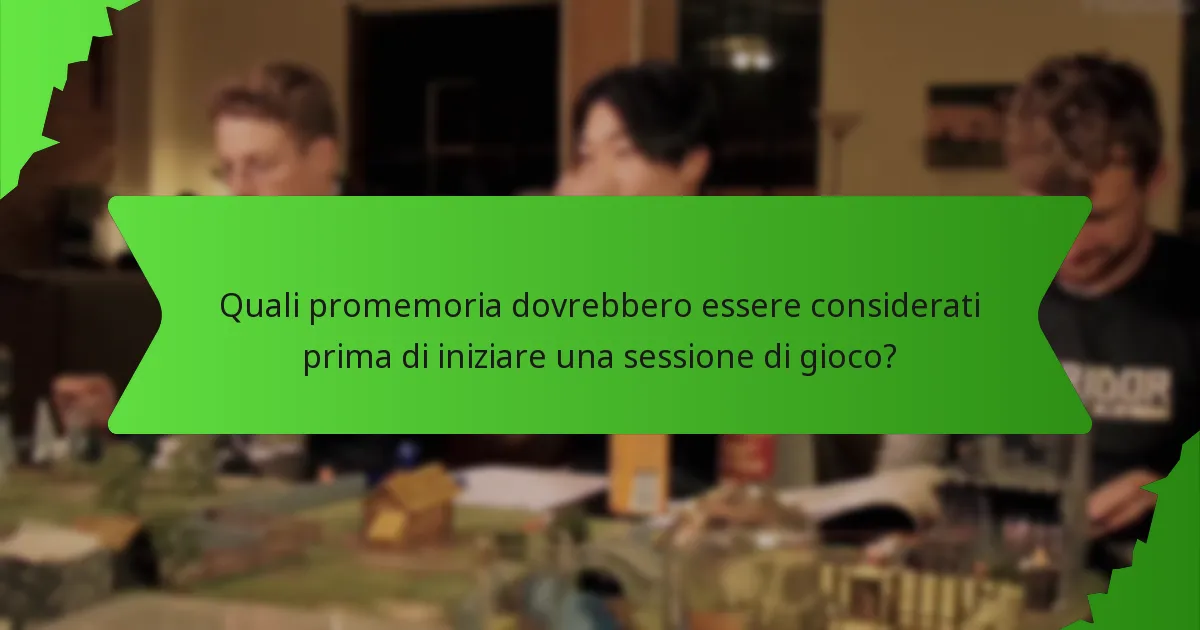 Quali promemoria dovrebbero essere considerati prima di iniziare una sessione di gioco?