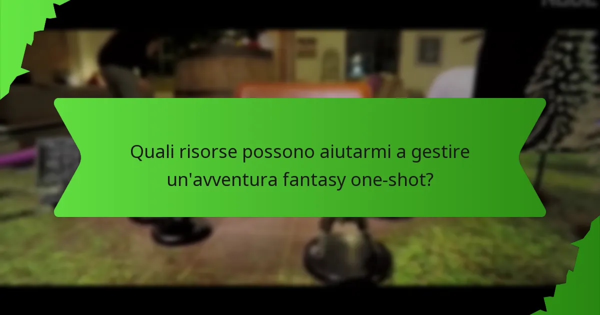 Quali risorse possono aiutarmi a gestire un'avventura fantasy one-shot?