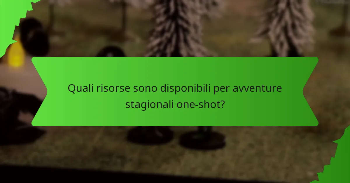 Quali risorse sono disponibili per avventure stagionali one-shot?