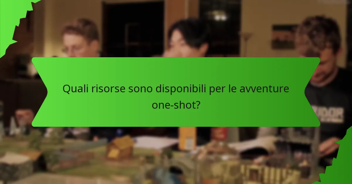 Quali risorse sono disponibili per le avventure one-shot?