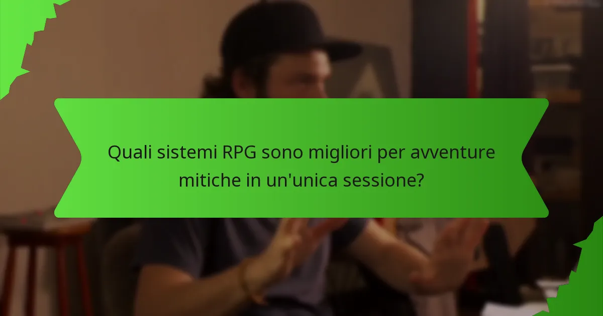 Quali sistemi RPG sono migliori per avventure mitiche in un'unica sessione?