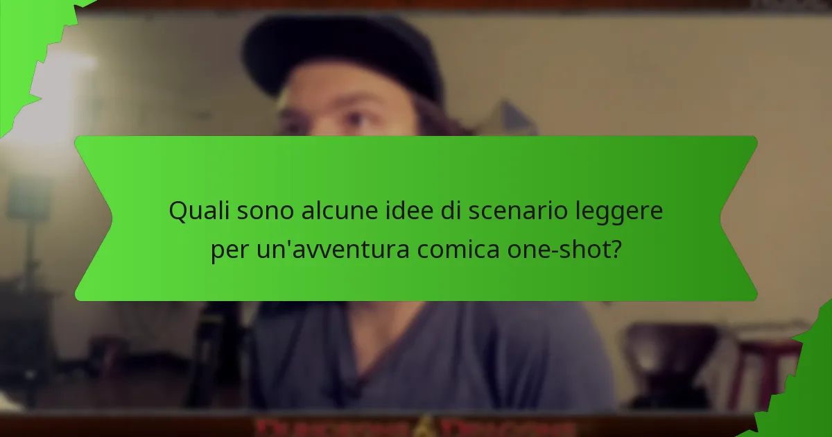 Quali sono alcune idee di scenario leggere per un'avventura comica one-shot?