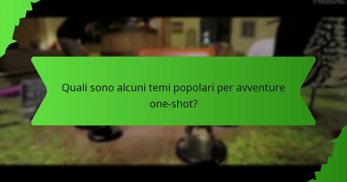Quali sono alcuni temi popolari per avventure one-shot?
