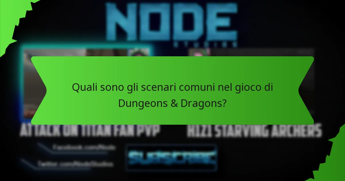Quali sono gli scenari comuni nel gioco di Dungeons & Dragons?