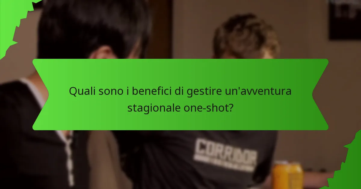 Quali sono i benefici di gestire un'avventura stagionale one-shot?
