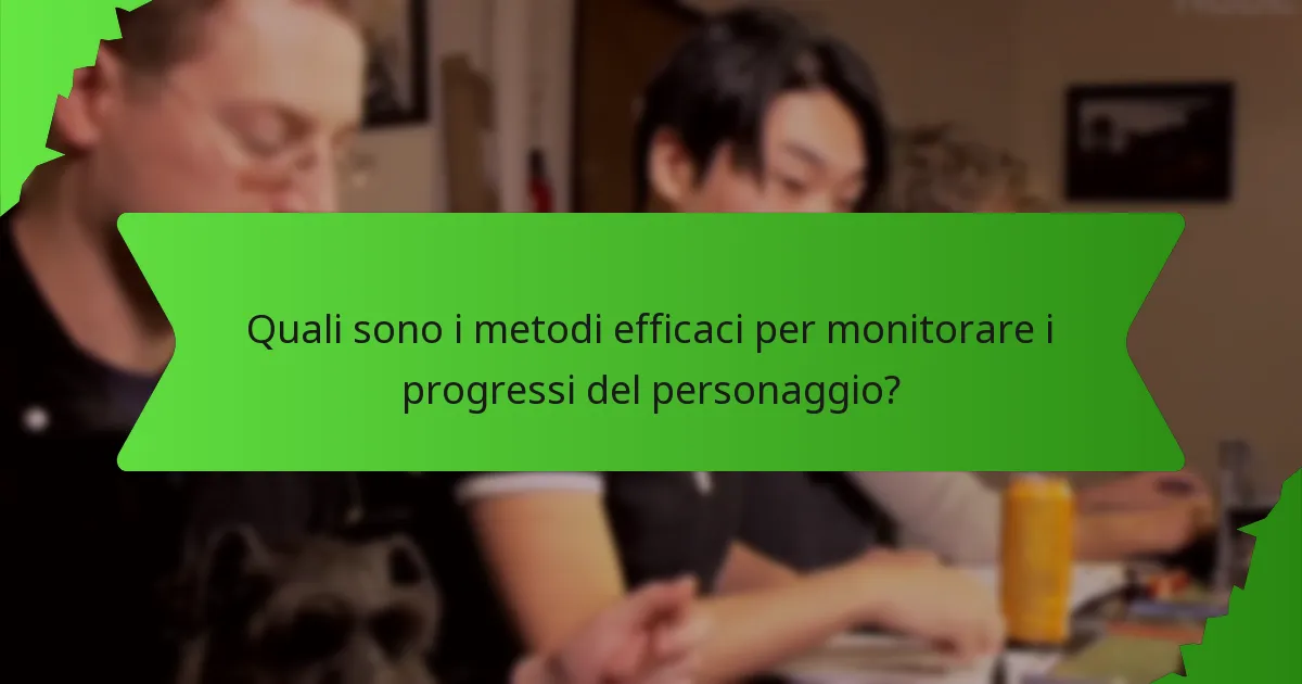 Quali sono i metodi efficaci per monitorare i progressi del personaggio?