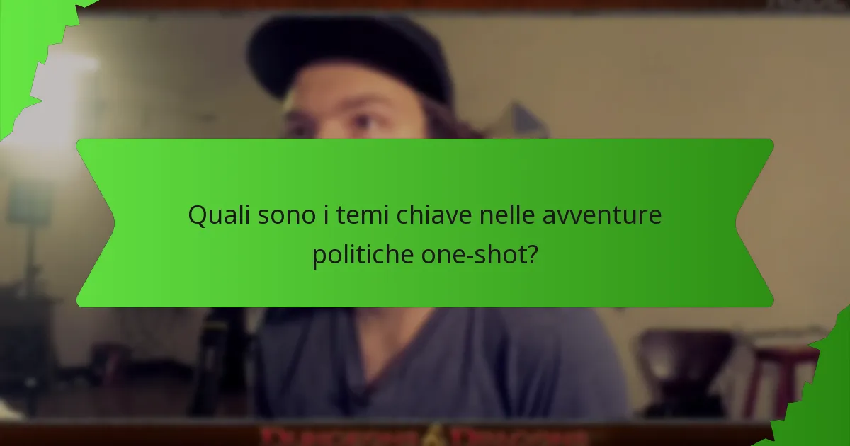 Quali sono i temi chiave nelle avventure politiche one-shot?