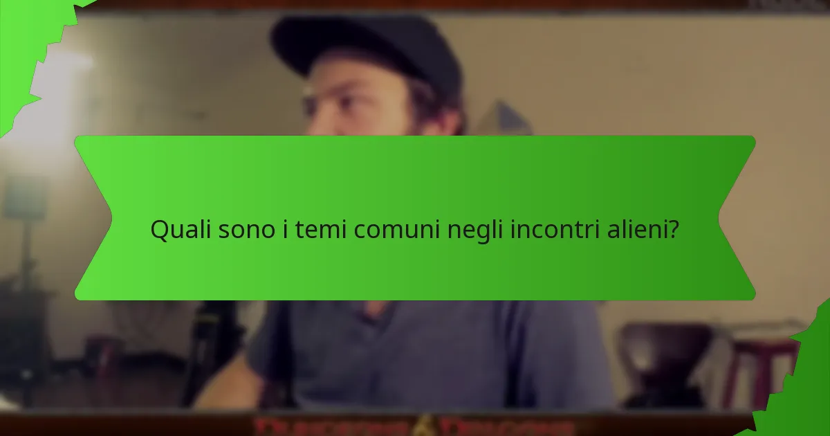 Quali sono i temi comuni negli incontri alieni?