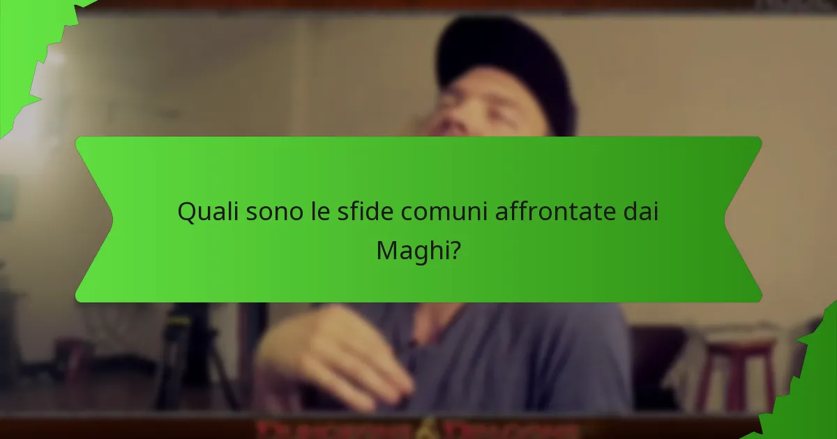 Quali sono le sfide comuni affrontate dai Maghi?