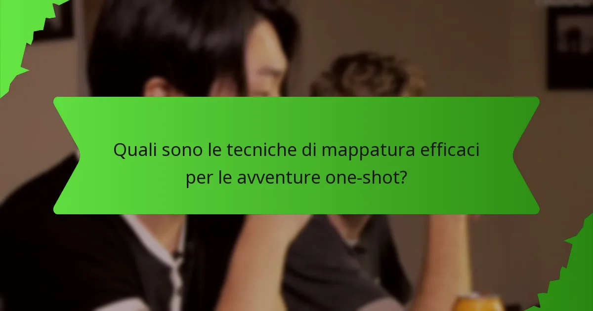 Quali sono le tecniche di mappatura efficaci per le avventure one-shot?