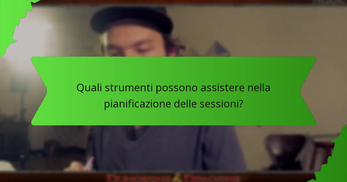 Quali strumenti possono assistere nella pianificazione delle sessioni?