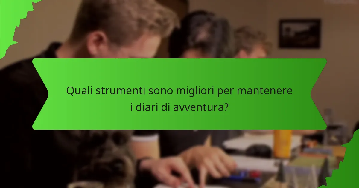 Quali strumenti sono migliori per mantenere i diari di avventura?