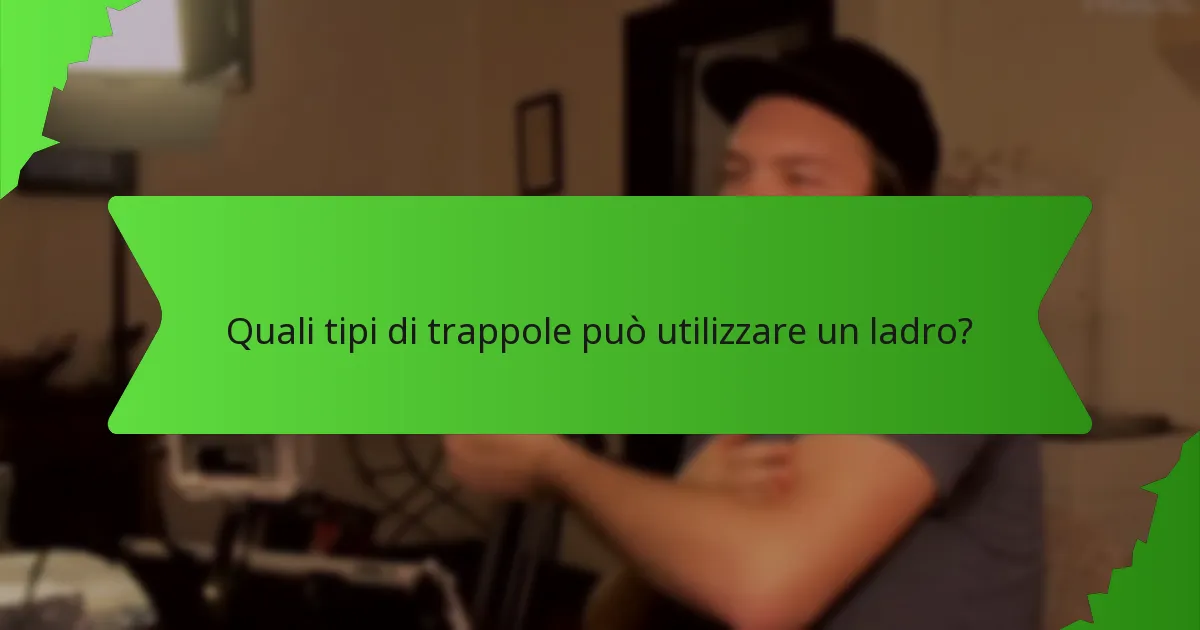 Quali tipi di trappole può utilizzare un ladro?